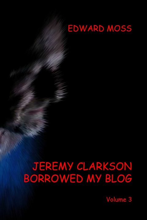 Könyv Jeremy Clarkson borrowed my Blog - Volume 3 Edward Moss