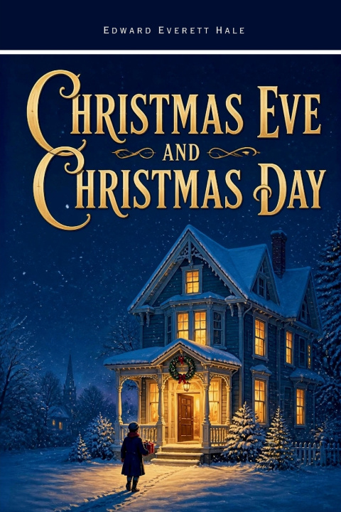 Kniha Christmas Eve and Christmas Day Edward Everett Hale