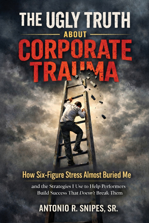 Carte THE UGLY TRUTH ABOUT CORPORATE TRAUMA Antonio R. Snipes Sr
