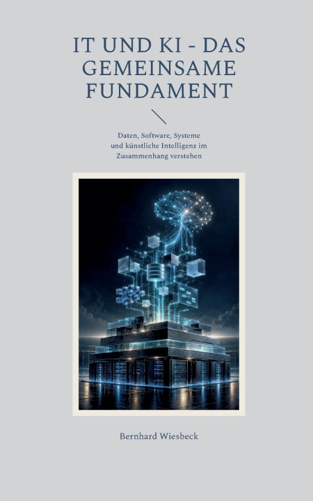 Knjiga IT und KI - Das gemeinsame Fundament Bernhard Wiesbeck