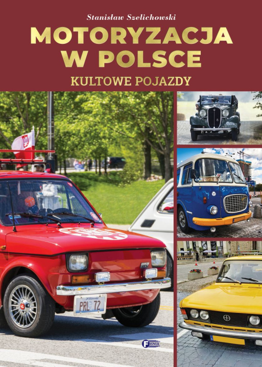 Kniha Motoryzacja w Polsce. Kultowe pojazdy Opracowanie zbiorowe