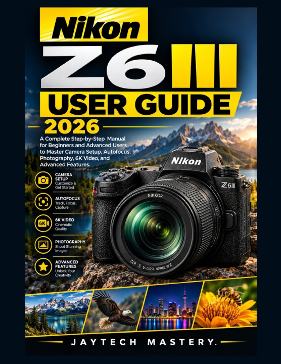 Könyv Nikon Z6III User Guide 2026 Jaytech Mastery