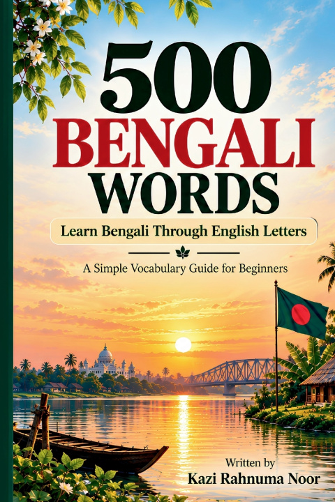 Kniha 500 Bengali Words- A Beginner's Guide to Bengali Vocabulary, Everyday Words & Expressions Kazi Rahnuma Noor