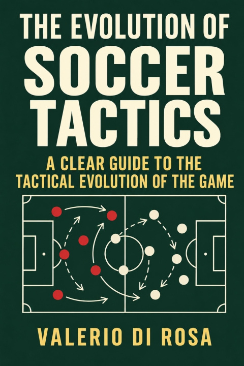 Книга The Evolution of Soccer Tactics Valerio Di Rosa