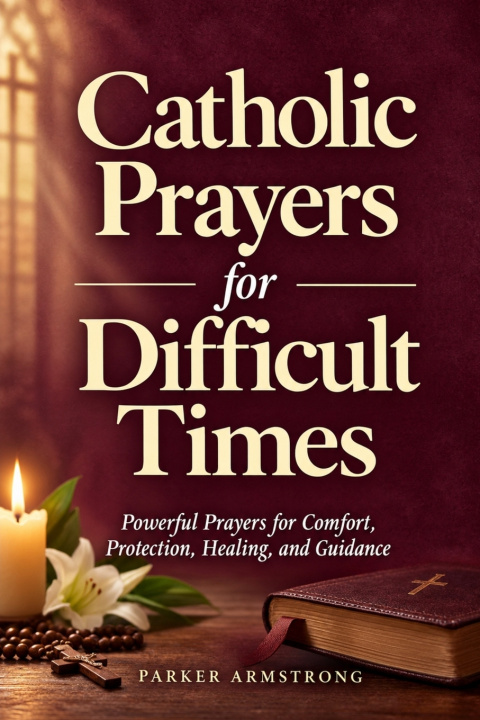 Könyv Catholic Prayers for Difficult Times PARKER ARMSTRONG