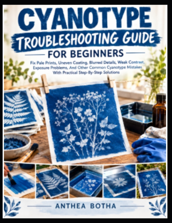 Kniha Cyanotype Troubleshooting Guide For Beginners Anthea Botha