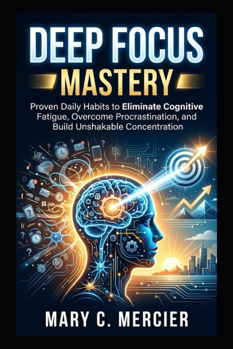 Knjiga Deep Focus Mastery Mary C Mercier