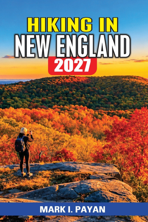 Kniha Hiking in New England 2027 Mark I. Payan
