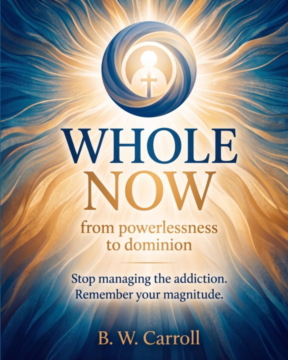 Knjiga Whole Now, from Powerlessness to Dominion B. W. Carroll