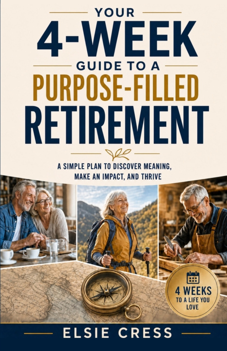 Book Your 4-Week Guide to a Purpose-Filled Retirement Elsie Cress