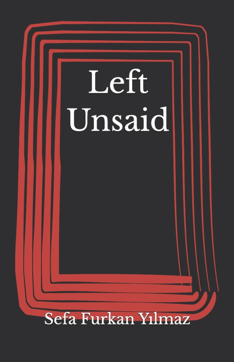 Knjiga Left Unsaid Sefa Furkan YILMAZ