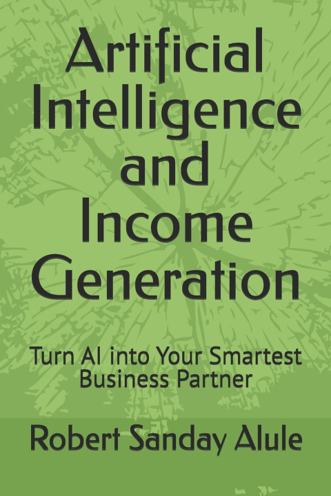 Kniha Artificial Intelligence and Income Generation Robert Sanday Alule