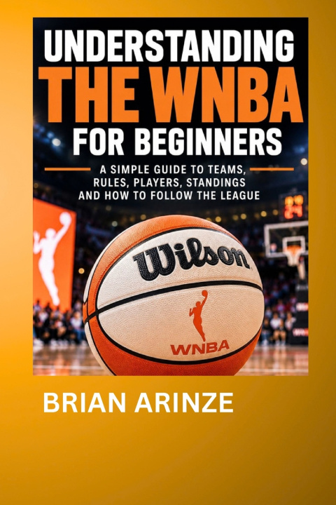 Kniha UNDERSTANDING THE WNBA FOR BEGINNERS Brian Arinze
