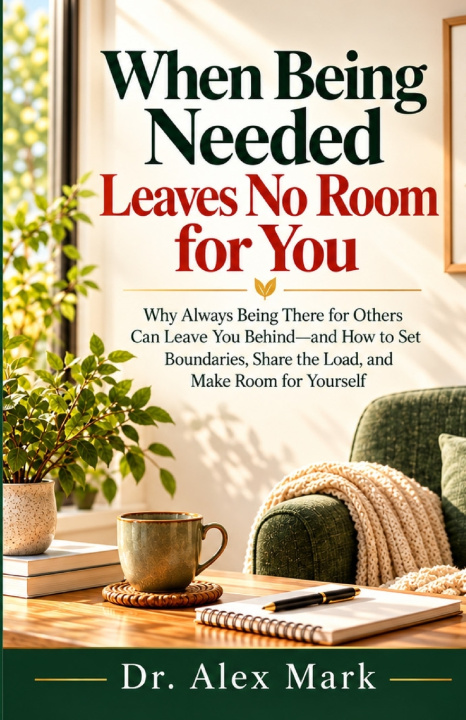 Knjiga When Being Needed Leaves No Room for You Dr. Alex Mark