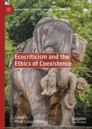 Book Ecocriticism and the Ethics of Coexistence Philip Edward Phillips