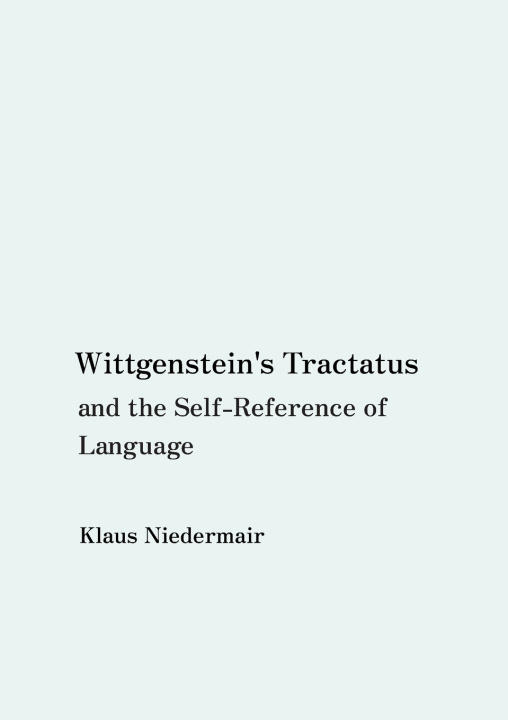 Książka Wittgenstein's Tractatus and the Self-Reference of Language Klaus Niedermair