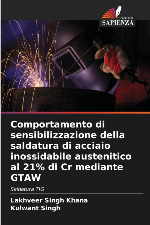 Kniha Comportamento di sensibilizzazione della saldatura di acciaio inossidabile austenitico al 21% di Cr mediante GTAW Lakhveer Singh Khana