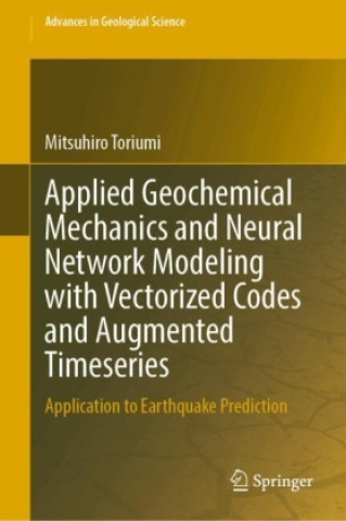 Knjiga Applied Geochemical Mechanics and Neural Network Modeling with Vectorized Codes and Augmented Timeseries Mitsuhiro Toriumi