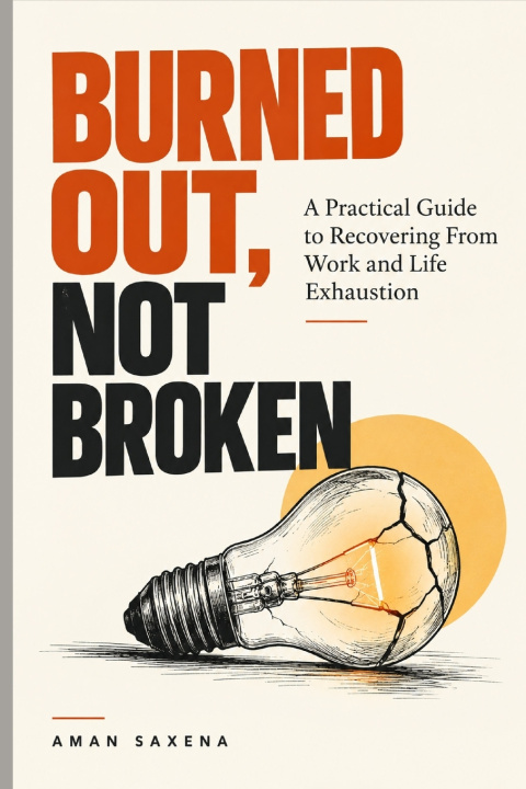Book Burned Out, Not Broken AMAN SAXENA