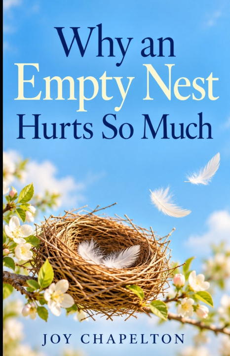 Książka Why an Empty Nest Hurts So Much Joy Chapelton
