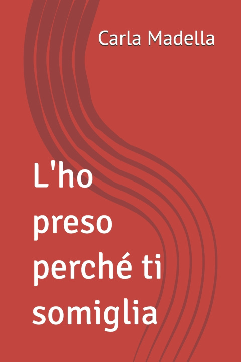 Livro L'ho preso perché ti somiglia Carla Madella