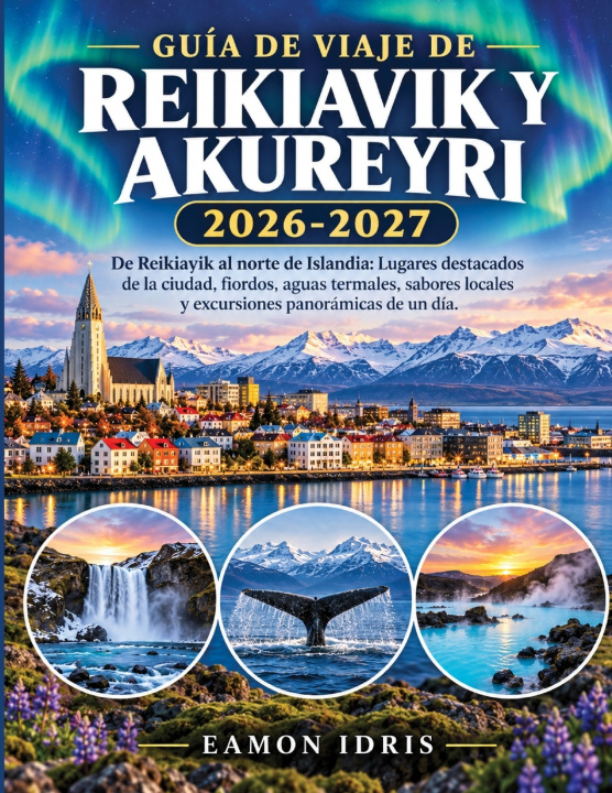 Livro Guía De Viaje De Reikiavik Y Akureyri 2026-2027 Eamon Idris