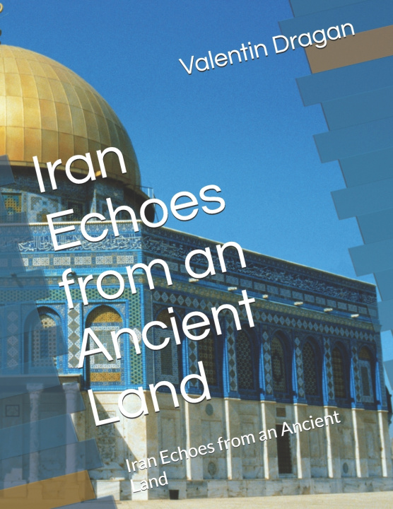 Book Iran Echoes from an Ancient Land Valentin Dragan