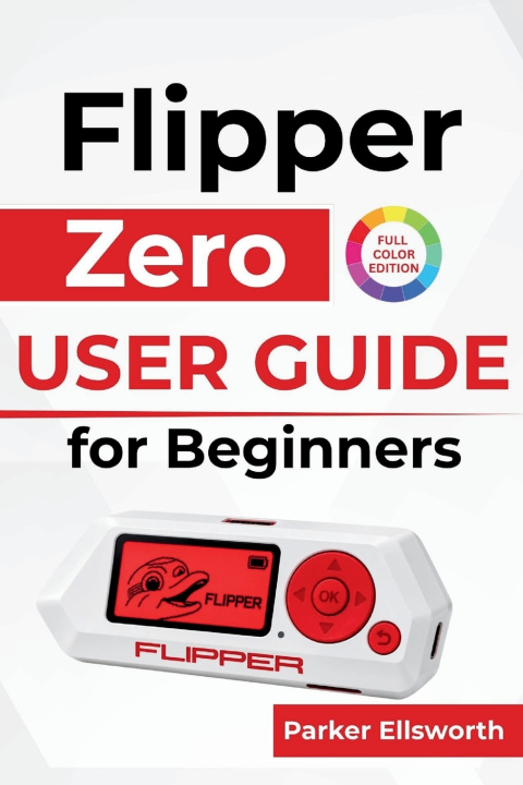 Knjiga Flipper Zero USER GUIDE For Beginners Parker Ellsworth