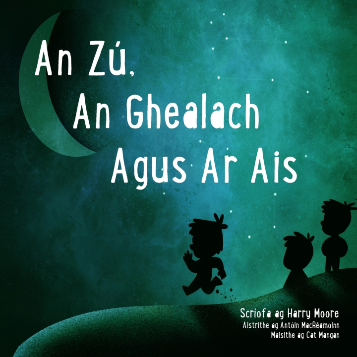 Βιβλίο An Zú, An Ghealach Agus Ar Ais Harry Moore