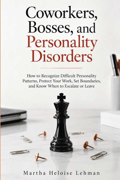 Книга Coworkers, Bosses, and Personality Disorders Martha Heloise Lehman