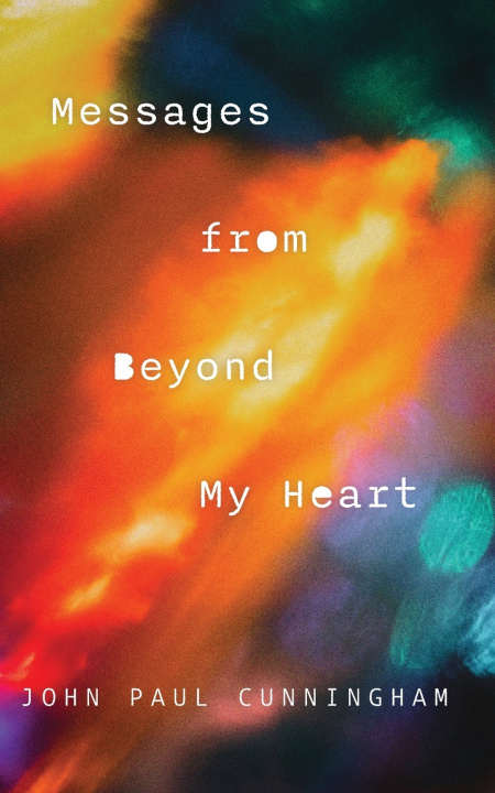 Book Messages From Beyond My Heart John Paul Cunningham