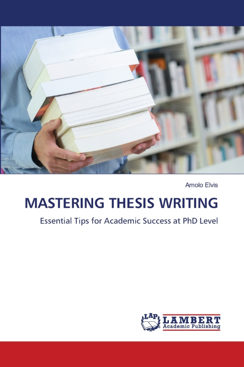 Carte MASTERING THESIS WRITING Amolo Elvis