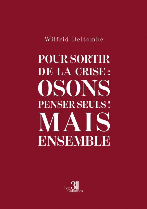 Βιβλίο Pour sortir de la crise : Osons penser seuls ! Mais Ensemble Wilfrid DELTOMBE