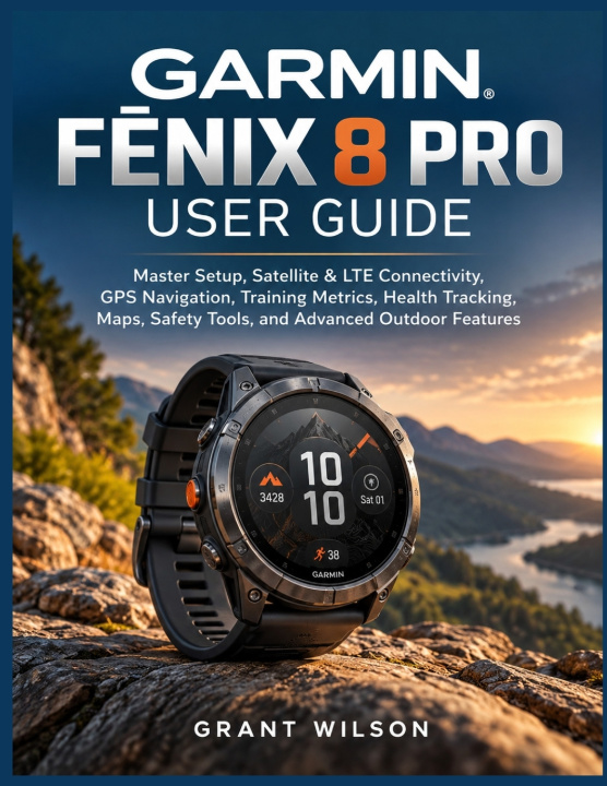 Knjiga GARMIN FĒNIX 8 PRO USER GUIDE Grant Wilson