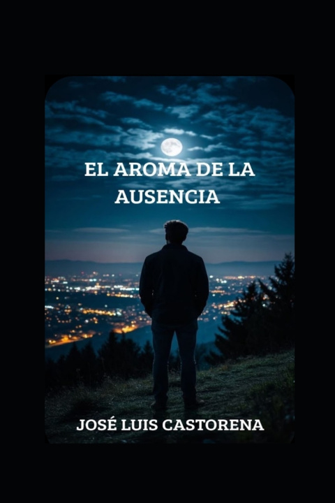 Livro El aroma de la ausencia Jose Luis Castorena