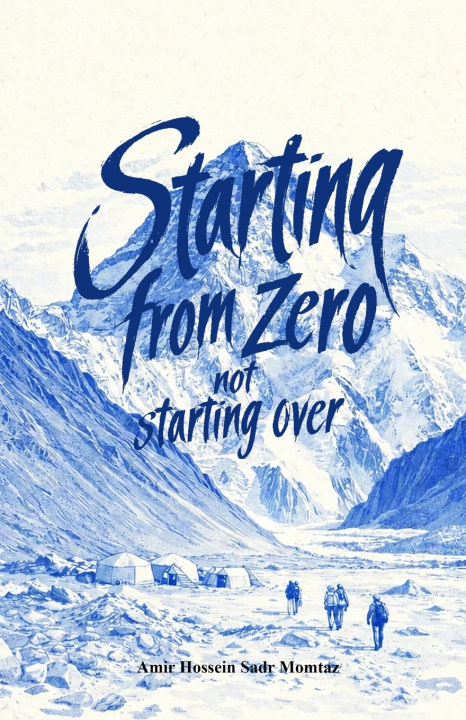 Knjiga STARTING FROM ZERO, NOT STARTING OVER Amir Hossein Sadr Momtaz