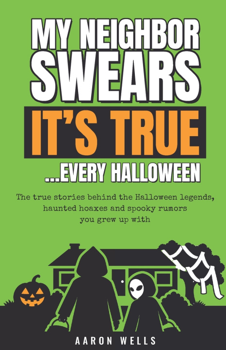 Книга My Neighbor Swears It's True... Every Halloween Aaron Wells