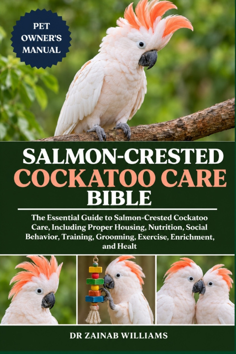 Libro SALMON-CRESTED COCKATOO CARE BIBLE DR ZAINAB WILLIAMS