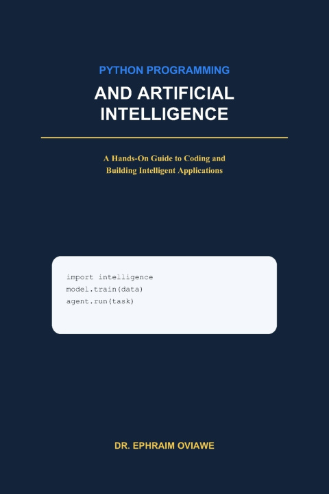 Book PYTHON PROGRAMMING AND ARTIFICIAL INTELLIGENCE DR. EPHRAIM OVIAWE