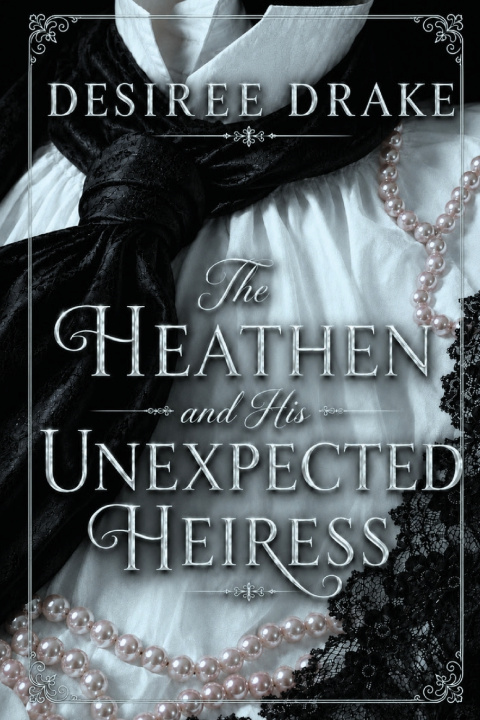 Książka The Heathen and His Unexpected Heiress Desiree Drake