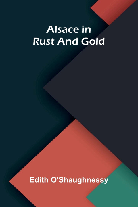 Boek Alsace in rust and gold Edith O'Shaughnessy