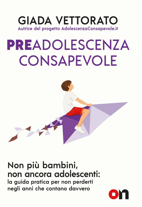 Kniha Preadolescenza consapevole. Non più bambini, non ancora adolescenti: la guida pratica per non perderti gli anni che contano davvero Giada Vettorato