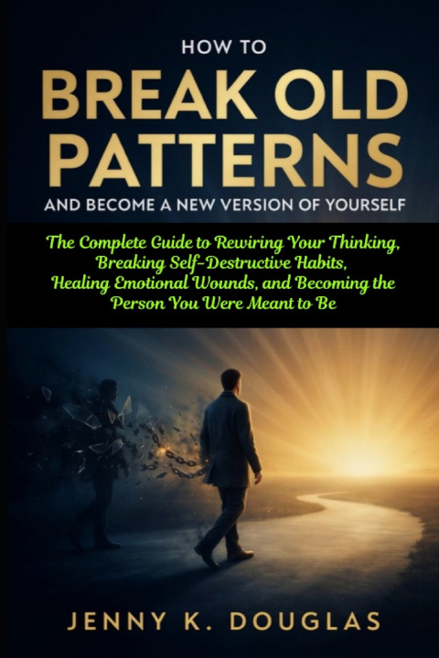 Carte How to Break Old Patterns and Become a New Version of Yourself Jenny K. Douglas