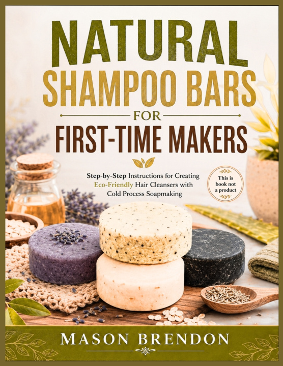 Book NATURAL SHAMPOO BARS FOR FIRST-TIME MAKERS MASON BRENDON