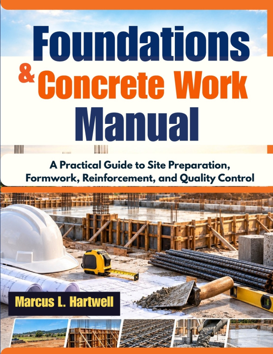 Kniha Foundations & Concrete Work Manual Marcus L. Hartwell