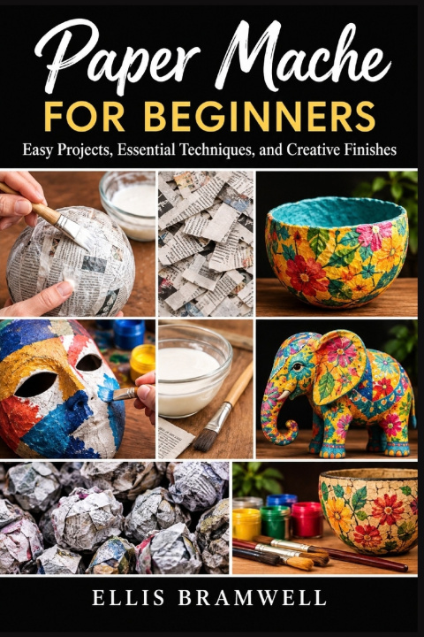 Книга Paper Mache for Beginners Ellis Bramwell