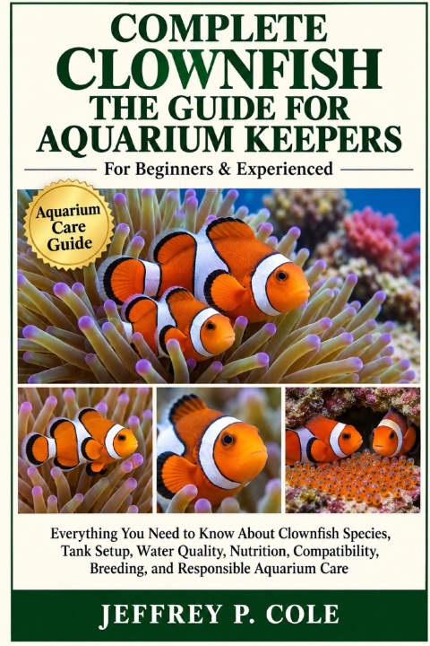 Knjiga COMPLETE CLOWNFISH THE GUIDE FOR AQUARIUM KEEPERS JEFFREY P. COLE