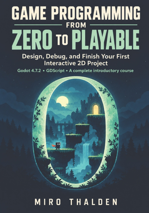 Carte GAME PROGRAMMING FROM ZERO TO PLAYABLE Miro Thalden