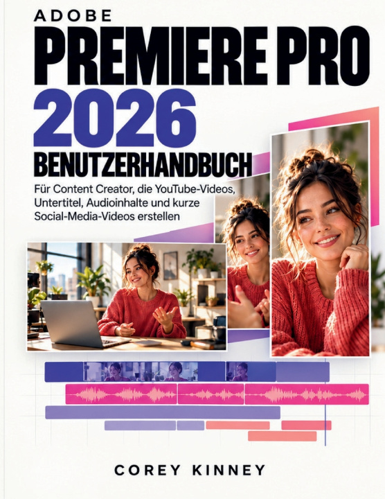 Книга ADOBE PREMIERE PRO 2026 BENUTZERHANDBUCH COREY KINNEY