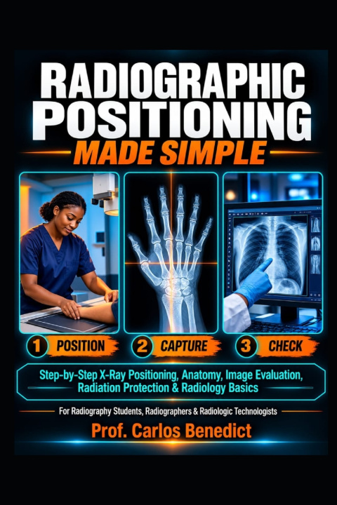 Carte Radiographic Positioning Made Simple Carlos Benedict